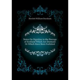 Книга Notes On Dignities in the Peerage of Scotland Which Are Dormant Or Which Have Been Forfeited
Книга Notes On Dignities in the Peerage of Scotland Which Are Dormant Or Which Have Been Forfeited
