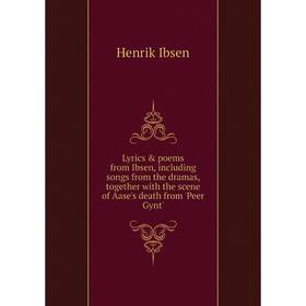 Книга Lyrics poems from Ibsen, Including songs from the dramas, together with the scene of Aase's death from 'Peer Gynt'
Книга Lyrics poems from Ibsen, Including songs from the dramas, together with the scene of Aase's death from 'Peer Gynt'