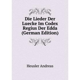 Книга Die Lieder Der Luecke Im Codex Regius Der Edda (German Edition). Heusler andreas
Книга Die Lieder Der Luecke Im Codex Regius Der Edda (German Edition). Heusler andreas