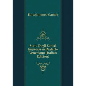 Книга Serie Degli Scritti Impressi in Dialetto Veneziano (Italian Edition). Gamba Bartolommeo
Книга Serie Degli Scritti Impressi in Dialetto Veneziano (Italian Edition). Gamba Bartolommeo