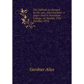 Книга Our outlook as changed by the war, Alice Gardner a paper read in Newnham College, on Sunday, 25th October, 1914
Книга Our outlook as changed by the war, Alice Gardner a paper read in Newnham College, on Sunday, 25th October, 1914