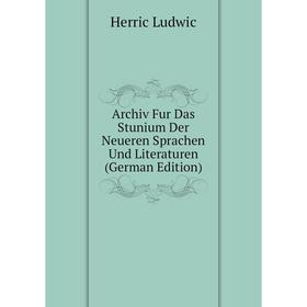 Книга Archiv Fur Das Stunium Der Neueren Sprachen Und Literaturen (German Edition). Herric Ludwic
Книга Archiv Fur Das Stunium Der Neueren Sprachen Und Literaturen (German Edition). Herric Ludwic