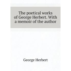 Книга The poetical works of George Herbert. With a memoir of the author. Herbert George
Книга The poetical works of George Herbert. With a memoir of the author. Herbert George