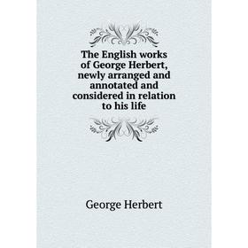 Книга The English works of George Herbert, newly arranged and annotated and considered in relation to his life. Herbert George
Книга The English works of George Herbert, newly arranged and annotated and considered in relation to his life. Herbert George