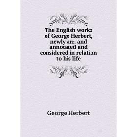 Книга The English works of George Herbert, newly arr. and annotated and considered in relation to his life. Herbert George
Книга The English works of George Herbert, newly arr. and annotated and considered in relation to his life. Herbert George
