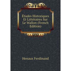 Книга Études Historiques Et Littéraires Sur Le Wallon (French Edition). Henaux Ferdinand
Книга Études Historiques Et Littéraires Sur Le Wallon (French Edition). Henaux Ferdinand