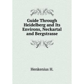 Книга Guide Through Heidelberg and Its Environs, Neckartal and Bergstrasse. Henkenius H.
Книга Guide Through Heidelberg and Its Environs, Neckartal and Bergstrasse. Henkenius H.
