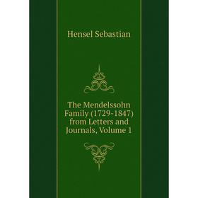 Книга The Mendelssohn Family (1729 - 1847) from Letters and Journals. Volume 1. Hensel Sebastian
Книга The Mendelssohn Family (1729 - 1847) from Letters and Journals. Volume 1. Hensel Sebastian