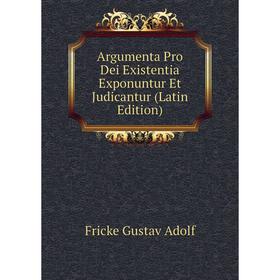 Книга Argumenta Pro Dei Existentia Exponuntur Et Judicantur (Latin Edition). Fricke Gustav Adolf
Книга Argumenta Pro Dei Existentia Exponuntur Et Judicantur (Latin Edition). Fricke Gustav Adolf