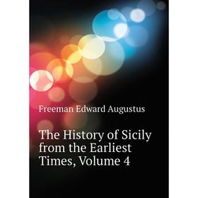 Книга The History of Sicily from the Earliest Times. Volume 4. Freeman Edward Augustus
Книга The History of Sicily from the Earliest Times. Volume 4. Freeman Edward Augustus