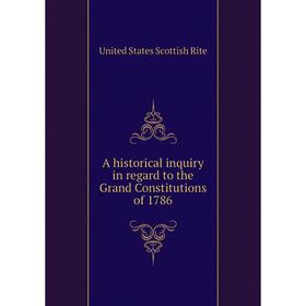 Книга A historical inquiry in regard to the Grand Constitutions of 1786. United States Scottish Rite
Книга A historical inquiry in regard to the Grand Constitutions of 1786. United States Scottish Rite