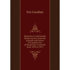 Книга Memories of old friends Being extracts from the journals and letters of Caroline Fox, of Penjerrick, Cornwall, from 1835 to 1871
Книга Memories of old friends Being extracts from the journals and letters of Caroline Fox, of Penjerrick, Cornwall, from 1835 to 1871