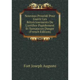 Книга Nouveau Procédé Pour Guérir Les Rétrécissements De L'urèthre Papidement Et Sansaucun Danger 
Книга Nouveau Procédé Pour Guérir Les Rétrécissements De L'urèthre Papidement Et Sansaucun Danger