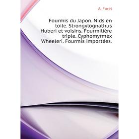 Книга Fourmis du Japon. Nids en toile. Strongylognathus Huberi et voisins. Fourmilière triple. Cyphomyrmex Wheeleri. Fourmis importées. A. Forel
Книга Fourmis du Japon. Nids en toile. Strongylognathus Huberi et voisins. Fourmilière triple. Cyphomyrmex Wheeleri. Fourmis importées. A. Forel