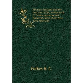 Книга Finance, business and the business of life, written by B. C. Forbes, business and financial editor of the New York American. Forbes B. C.
Книга Finance, business and the business of life, written by B. C. Forbes, business and financial editor of the New York American. Forbes B. C.