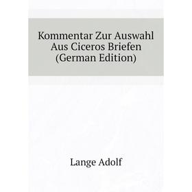 Книга Kommentar Zur Auswahl Aus Ciceros Briefen
Книга Kommentar Zur Auswahl Aus Ciceros Briefen