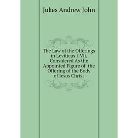 Книга The Law of the Offerings in Leviticus I-Vii. Considered As the Appointed Figure of the Offering of the Body of Jesus Christ. Jukes andrew John
Книга The Law of the Offerings in Leviticus I-Vii. Considered As the Appointed Figure of the Offering of the Body of Jesus Christ. Jukes andrew John