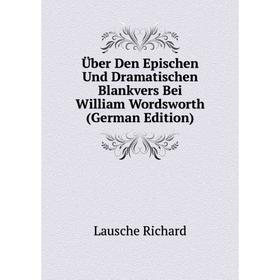 Книга Über Den Epischen Und Dramatischen Blankvers Bei William Wordsworth (German Edition). Lausche Richard
Книга Über Den Epischen Und Dramatischen Blankvers Bei William Wordsworth (German Edition). Lausche Richard