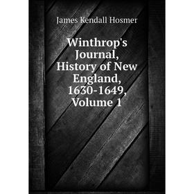 Книга Winthrop's Journal, History of New England, 1630-1649. Volume 1. Hosmer James Kendall
Книга Winthrop's Journal, History of New England, 1630-1649. Volume 1. Hosmer James Kendall