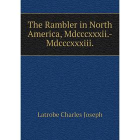 Книга The Rambler in North America, Mdcccxxxii. -Mdcccxxxiii. Latrobe Charles Joseph
Книга The Rambler in North America, Mdcccxxxii. -Mdcccxxxiii. Latrobe Charles Joseph