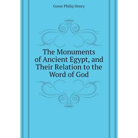 Книга The Monuments of Ancient Egypt, and Their Relation to the Word of God. Gosse Philip Henry
Книга The Monuments of Ancient Egypt, and Their Relation to the Word of God. Gosse Philip Henry