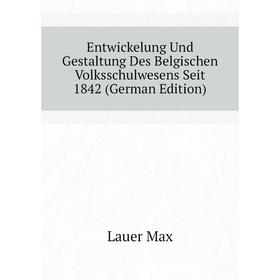 Книга Entwickelung Und Gestaltung Des Belgischen Volksschulwesens Seit 1842 (German Edition). Lauer Max
Книга Entwickelung Und Gestaltung Des Belgischen Volksschulwesens Seit 1842 (German Edition). Lauer Max