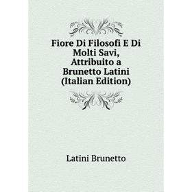 Книга Fiore Di Filosofi E Di Molti Savi, Attribuito a Brunetto Latini (Italian Edition). Latini Brunetto
Книга Fiore Di Filosofi E Di Molti Savi, Attribuito a Brunetto Latini (Italian Edition). Latini Brunetto