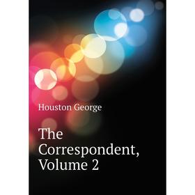 Книга The Correspondent, Volume 2
Книга The Correspondent, Volume 2