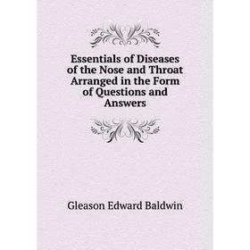 Книга Essentials of Diseases of the Nose and Throat Arranged in the Form of Questions and Answers. Gleason Edward Baldwin
Книга Essentials of Diseases of the Nose and Throat Arranged in the Form of Questions and Answers. Gleason Edward Baldwin