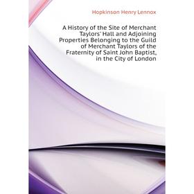 Книга A History of the Site of Merchant Taylors' Hall and Adjoining Properties Belonging to the Guild of Merchant Taylors
Книга A History of the Site of Merchant Taylors' Hall and Adjoining Properties Belonging to the Guild of Merchant Taylors