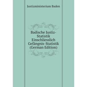 Книга Badische Justiz-Statistik Einschliesslich Gefängnis-Statistik (German Edition). Justizministerium Baden
Книга Badische Justiz-Statistik Einschliesslich Gefängnis-Statistik (German Edition). Justizministerium Baden