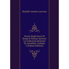 Книга Storia Degli Scavi Di Roma E Notizie Intorno Le Collezioni Romane Di Antichità. Volume 3 (Italian Edition). Lanciani Rodolfo Amedeo
Книга Storia Degli Scavi Di Roma E Notizie Intorno Le Collezioni Romane Di Antichità. Volume 3 (Italian Edition). Lanciani Rodolfo Amedeo