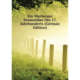 Книга Ein Marburger Dramatiker Des 17. Jahrhunderts (German Edition). Josef W. Göckeler
Книга Ein Marburger Dramatiker Des 17. Jahrhunderts (German Edition). Josef W. Göckeler