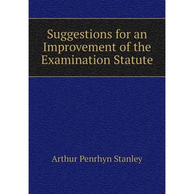 Книга Suggestions for an Improvement of the Examination Statute. Arthur Penrhyn Stanley
Книга Suggestions for an Improvement of the Examination Statute. Arthur Penrhyn Stanley