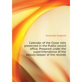 Книга Calendar of the Close rolls preserved in the Public record office. Prepared under the superintendence of the deputy keeper of the records
Книга Calendar of the Close rolls preserved in the Public record office. Prepared under the superintendence of the deputy keeper of the records