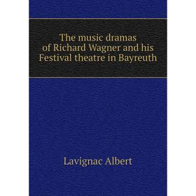 Книга The music dramas of Richard Wagner and his Festival theatre in Bayreuth. Lavignac Albert
Книга The music dramas of Richard Wagner and his Festival theatre in Bayreuth. Lavignac Albert