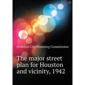 Книга The major street plan for Houston and vicinity, 1942. Houston City Planning Commission
Книга The major street plan for Houston and vicinity, 1942. Houston City Planning Commission