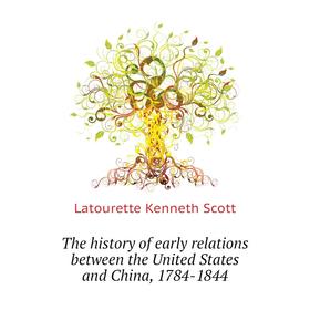 Книга The history of early relations between the United States and China, 1784 - 1844. Latourette Kenneth Scott
Книга The history of early relations between the United States and China, 1784 - 1844. Latourette Kenneth Scott