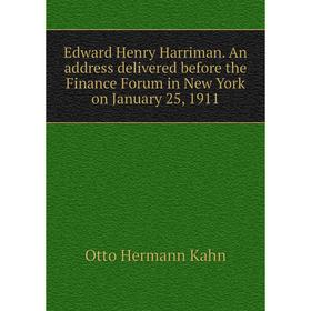 Книга Edward Henry Harriman. An address delivered before the Finance Forum in New York on January 25, 1911. Kahn Otto Hermann
Книга Edward Henry Harriman. An address delivered before the Finance Forum in New York on January 25, 1911. Kahn Otto Hermann