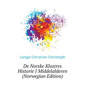 Книга De Norske Klostres Historie I Middelalderen (Norwegian Edition). Lange Christian Christoph
Книга De Norske Klostres Historie I Middelalderen (Norwegian Edition). Lange Christian Christoph