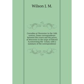 Книга Corrodies at Worcester in the 14th century. Some correspondence between the crown and the priory of Worcester in the reign of Edward II
Книга Corrodies at Worcester in the 14th century. Some correspondence between the crown and the priory of Worcester in the reign of Edward II