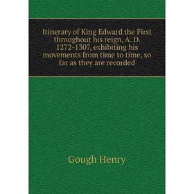 Книга Itinerary of King Edward the First throughout his reign, A. D. 1272-1307, exhibiting his movements from time to time, so far as they are recorde
Книга Itinerary of King Edward the First throughout his reign, A. D. 1272-1307, exhibiting his movements from time to time, so far as they are recorde