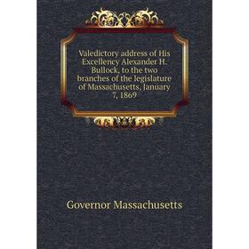 Книга Valedictory address of His Excellency Alexander H. Bullock, to the two branches of the legislature of Massachusetts, January 7, 1869
Книга Valedictory address of His Excellency Alexander H. Bullock, to the two branches of the legislature of Massachusetts, January 7, 1869