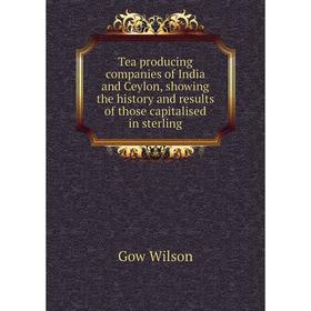 Книга Tea producing companies of India and Ceylon, showing the history and results of those capitalised in sterling. Gow Wilson
Книга Tea producing companies of India and Ceylon, showing the history and results of those capitalised in sterling. Gow Wilson