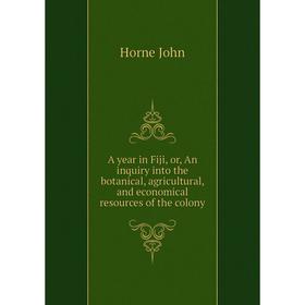 Книга A year in Fiji, or, An inquiry into the botanical, agricultural, and economical resources of the colony. Horne John
Книга A year in Fiji, or, An inquiry into the botanical, agricultural, and economical resources of the colony. Horne John