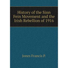 Книга History of the Sinn Fein Movement and the Irish Rebellion of 1916. Jones Francis P.
Книга History of the Sinn Fein Movement and the Irish Rebellion of 1916. Jones Francis P.