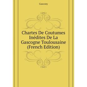 Книга Chartes De Coutumes Inédites De La Gascogne Toulousaine (French Edition). Gascony
Книга Chartes De Coutumes Inédites De La Gascogne Toulousaine (French Edition). Gascony