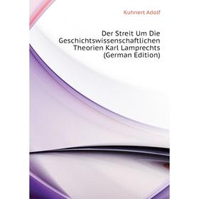 Книга Der Streit Um Die Geschichtswissenschaftlichen Theorien Karl Lamprechts (German Edition). Kuhnert Adolf
Книга Der Streit Um Die Geschichtswissenschaftlichen Theorien Karl Lamprechts (German Edition). Kuhnert Adolf