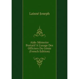 Книга Aide-Mémoire Portatif À L'usage Des Officiers Du Génie (French Edition). Laisné Joseph
Книга Aide-Mémoire Portatif À L'usage Des Officiers Du Génie (French Edition). Laisné Joseph