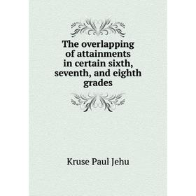 Книга The overlapping of attainments in certain sixth, seventh, and eighth grades. Kruse Paul Jehu
Книга The overlapping of attainments in certain sixth, seventh, and eighth grades. Kruse Paul Jehu